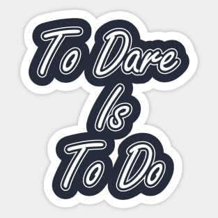 To Dare is to Do Sticker